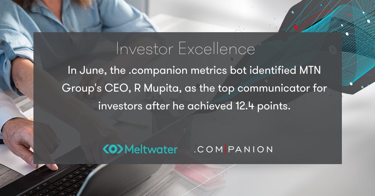 In June the .companion metrics bot identified MTN Group's CEO R. Mupita, as the top communicator for investors after he achieved 12.4 points
