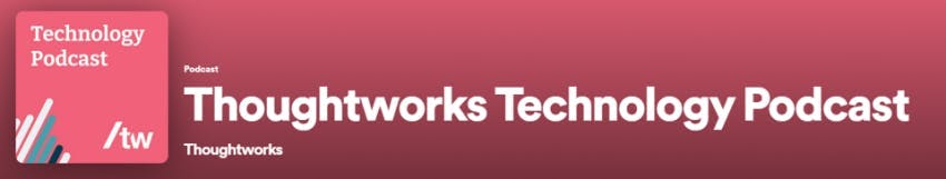 Tech podcast Thoughtworks Technology Podcast