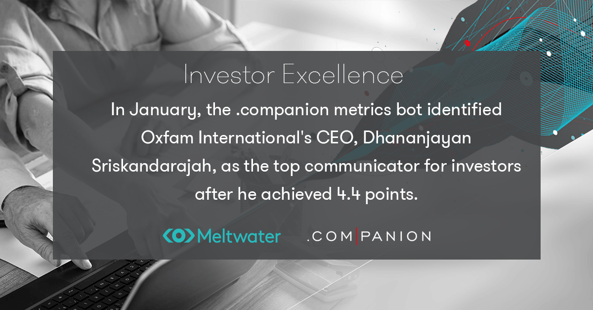 In January, the .companion metrics bot identified Oxfam International's CEO, Dhananjayan Sriskandarajah, as the top communicator for investors after he achieved 4.4 points. 91% of his mentions were related to the financial environment, which is 1.7 times this month's average. 